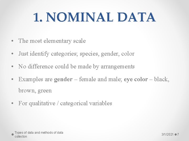 1. NOMINAL DATA • The most elementary scale • Just identify categories; species, gender,