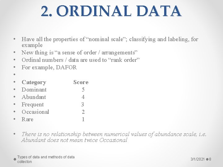 2. ORDINAL DATA • Have all the properties of “nominal scale”; classifying and labeling,