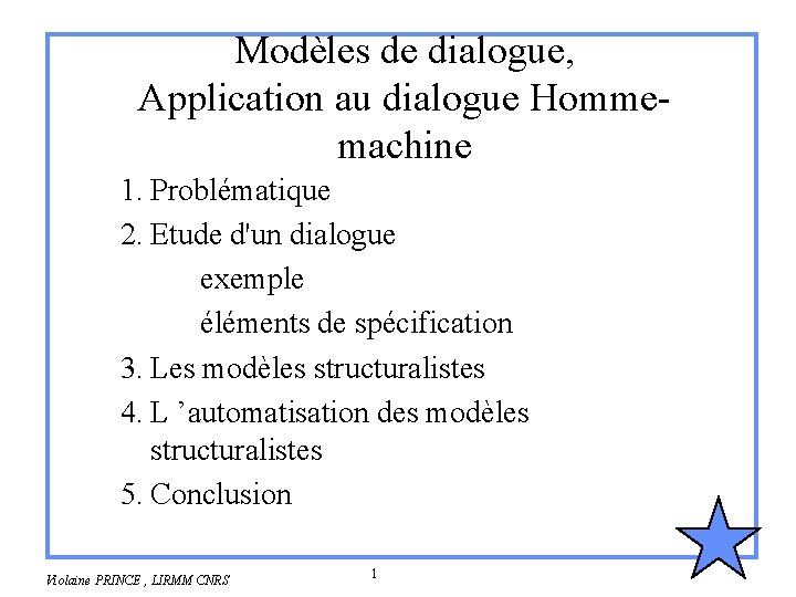 Modèles de dialogue, Application au dialogue Hommemachine 1. Problématique 2. Etude d'un dialogue exemple