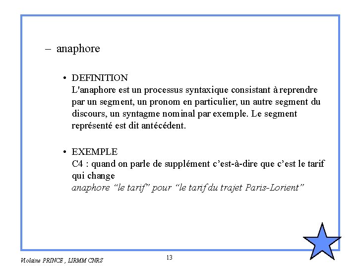 – anaphore • DEFINITION L'anaphore est un processus syntaxique consistant à reprendre par un