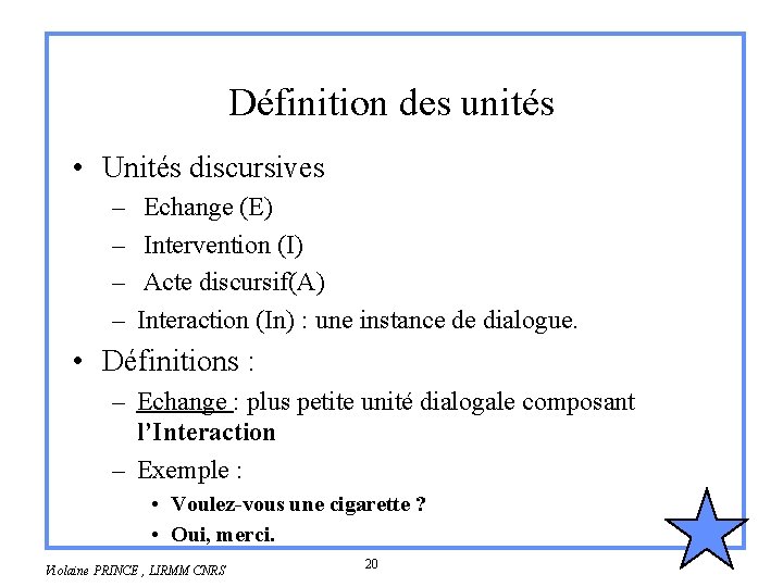 Définition des unités • Unités discursives – – Echange (E) Intervention (I) Acte discursif(A)