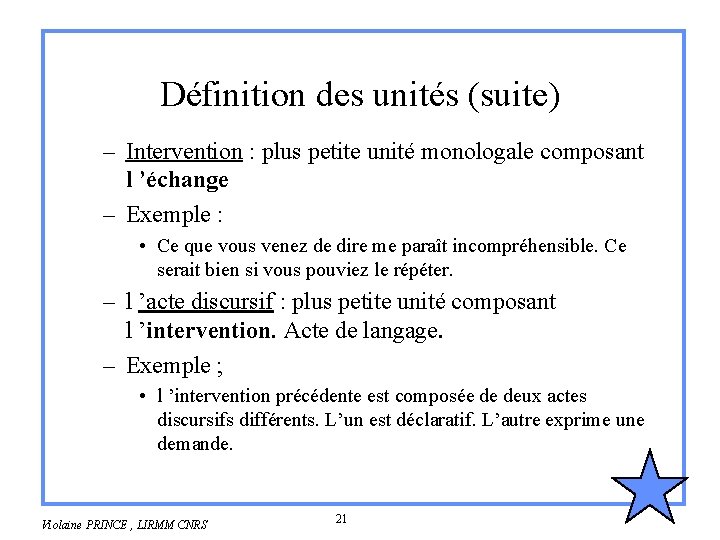 Définition des unités (suite) – Intervention : plus petite unité monologale composant l ’échange