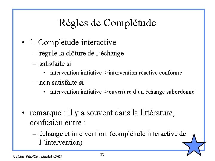 Règles de Complétude • 1. Complétude interactive – régule la clôture de l’échange –