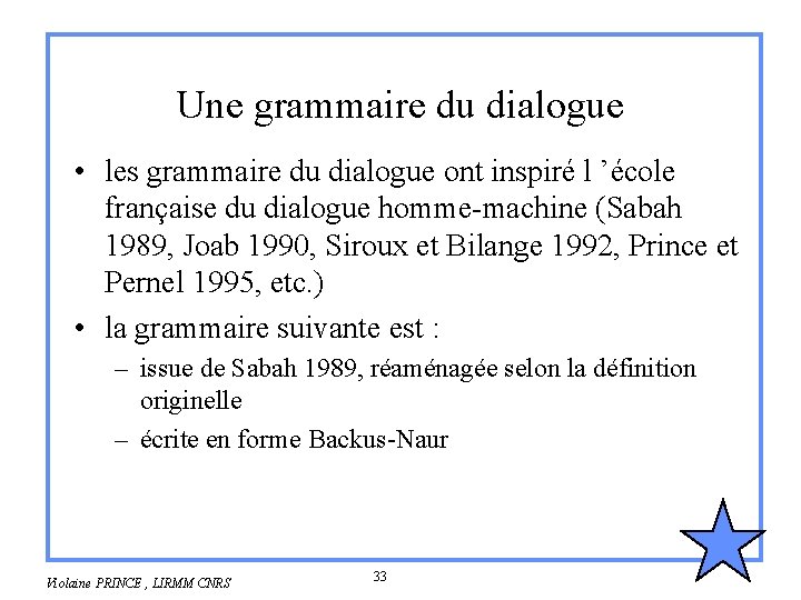 Une grammaire du dialogue • les grammaire du dialogue ont inspiré l ’école française