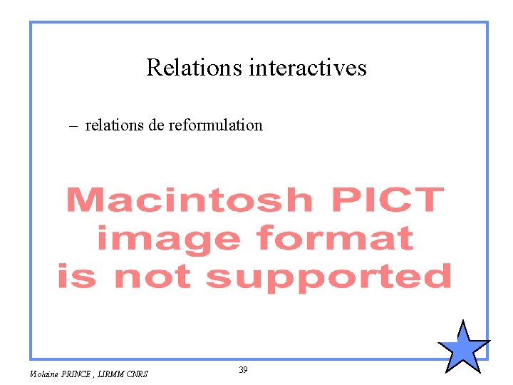 Relations interactives – relations de reformulation Violaine PRINCE , LIRMM CNRS 39 