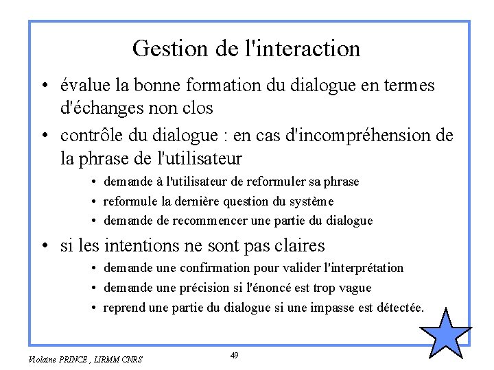 Gestion de l'interaction • évalue la bonne formation du dialogue en termes d'échanges non