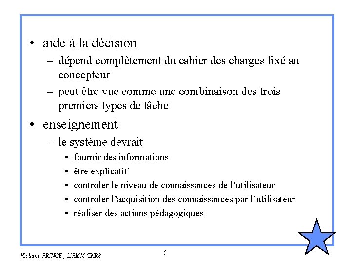  • aide à la décision – dépend complètement du cahier des charges fixé