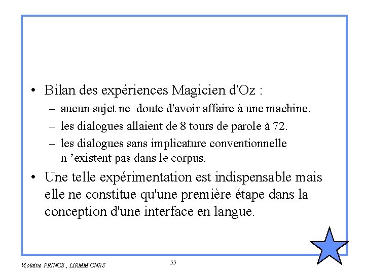 • Bilan des expériences Magicien d'Oz : – aucun sujet ne doute d'avoir • Bilan des expériences Magicien d'Oz : – aucun sujet ne doute d'avoir