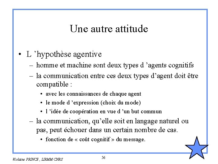 Une autre attitude • L ’hypothèse agentive – homme et machine sont deux types Une autre attitude • L ’hypothèse agentive – homme et machine sont deux types