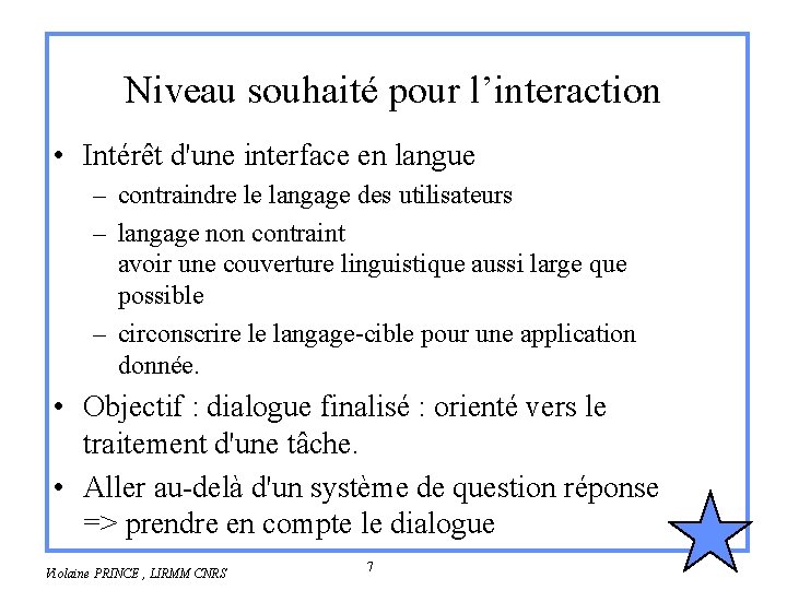 Niveau souhaité pour l’interaction • Intérêt d'une interface en langue – contraindre le langage