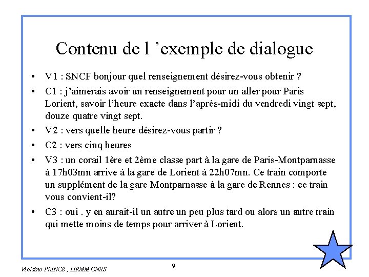 Contenu de l ’exemple de dialogue • V 1 : SNCF bonjour quel renseignement Contenu de l ’exemple de dialogue • V 1 : SNCF bonjour quel renseignement
