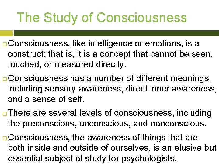 The Study of Consciousness Consciousness, like intelligence or emotions, is a construct; that is,