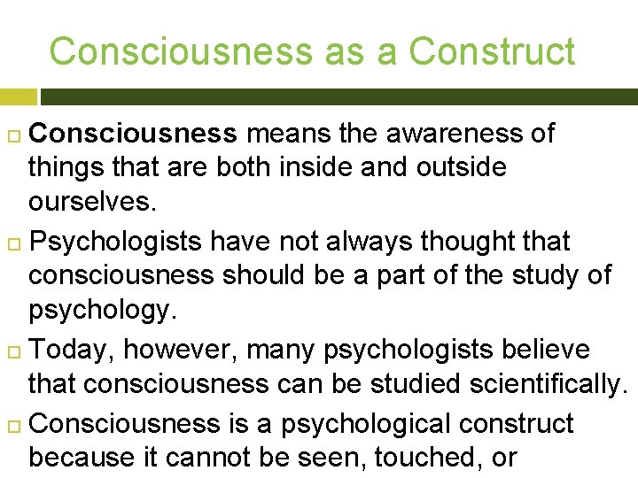 Consciousness as a Construct Consciousness means the awareness of things that are both inside