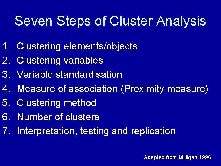 Seven Steps of Cluster Analysis 1. 2. 3. 4. 5. 6. 7. Clustering elements/objects