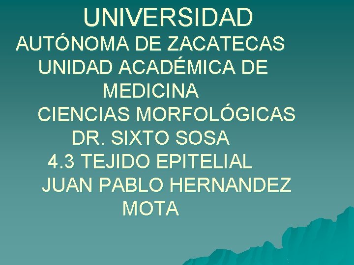 UNIVERSIDAD AUTÓNOMA DE ZACATECAS UNIDAD ACADÉMICA DE MEDICINA CIENCIAS MORFOLÓGICAS DR. SIXTO SOSA 4.