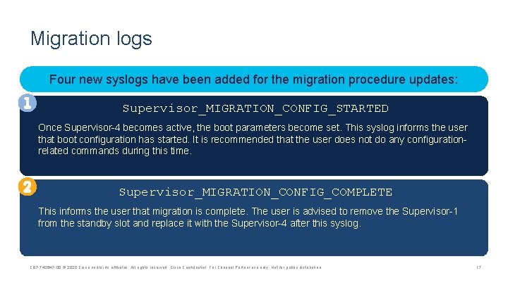 Migration logs Four new syslogs have been added for the migration procedure updates: Supervisor_MIGRATION_CONFIG_STARTED