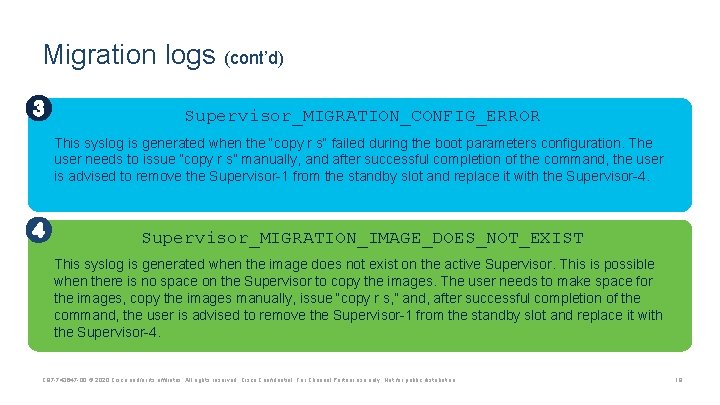 Migration logs (cont’d) Supervisor_MIGRATION_CONFIG_ERROR This syslog is generated when the “copy r s“ failed