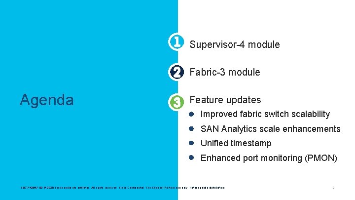 Supervisor-4 module Fabric-3 module Agenda Feature updates • Improved fabric switch scalability • SAN