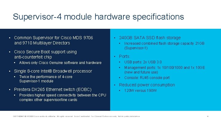 Supervisor-4 module hardware specifications • Common Supervisor for Cisco MDS 9706 and 9710 Multilayer