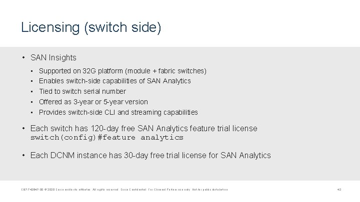 Licensing (switch side) • SAN Insights • • • Supported on 32 G platform