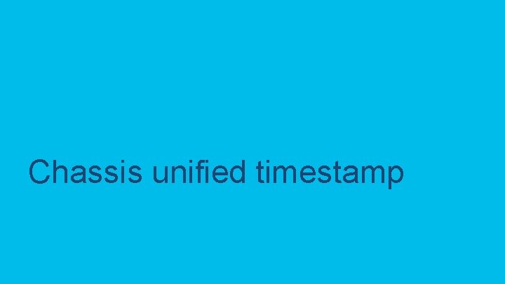 Chassis unified timestamp C 97 -743647 -00 © 2020 Cisco and/or its affiliates. All