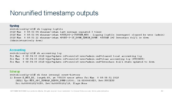 Nonunified timestamp outputs Syslog switch(config-if)# sh logging logfile 2019 Mar 8 09: 52: 04