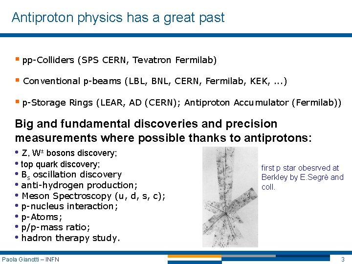 Antiproton physics has a great past § pp-Colliders (SPS CERN, Tevatron Fermilab) § Conventional