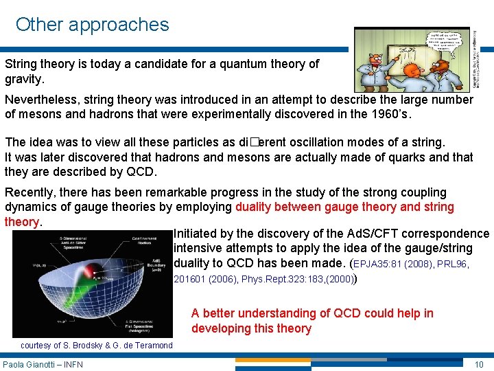 Other approaches String theory is today a candidate for a quantum theory of gravity.