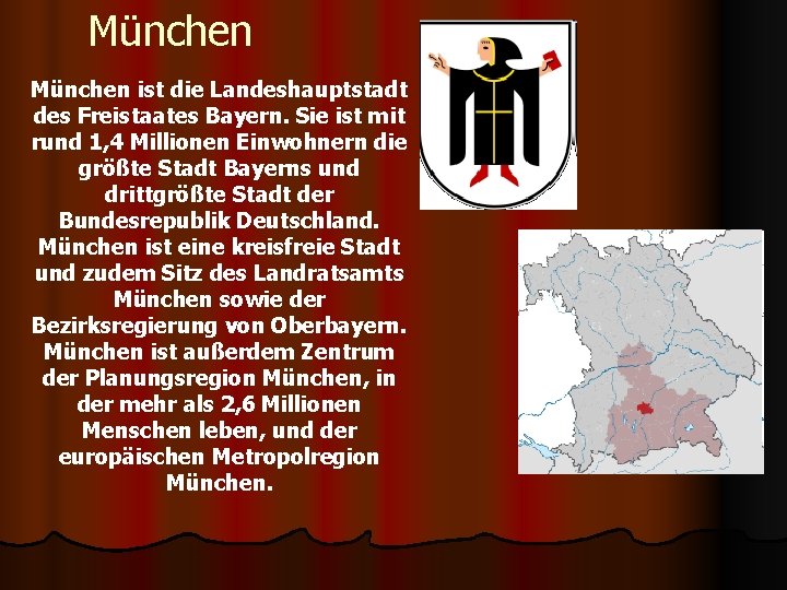 München ist die Landeshauptstadt des Freistaates Bayern. Sie ist mit rund 1, 4 Millionen