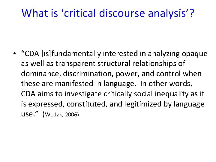 What is ‘critical discourse analysis’? • “CDA [is]fundamentally interested in analyzing opaque as well