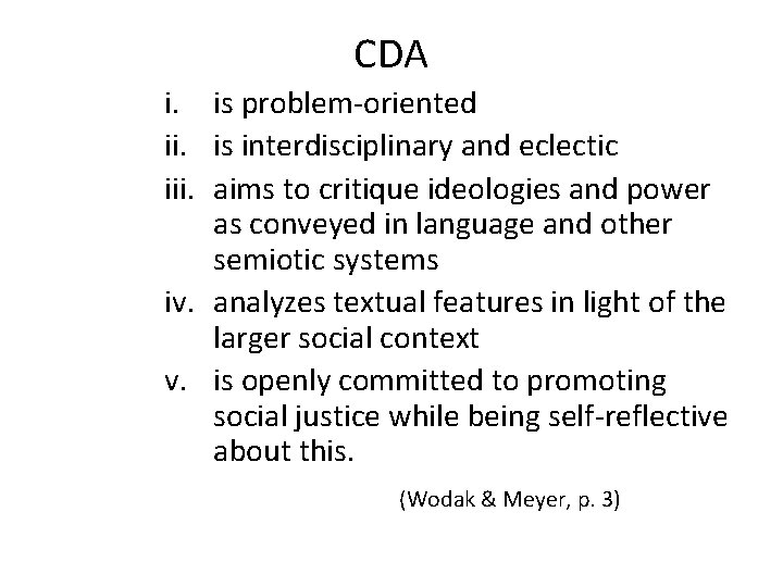 CDA i. is problem-oriented ii. is interdisciplinary and eclectic iii. aims to critique ideologies CDA i. is problem-oriented ii. is interdisciplinary and eclectic iii. aims to critique ideologies