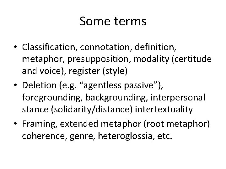 Some terms • Classification, connotation, definition, metaphor, presupposition, modality (certitude and voice), register (style) Some terms • Classification, connotation, definition, metaphor, presupposition, modality (certitude and voice), register (style)