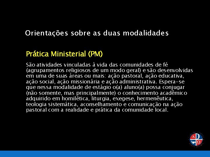 Orientações sobre as duas modalidades Prática Ministerial (PM) São atividades vinculadas à vida das