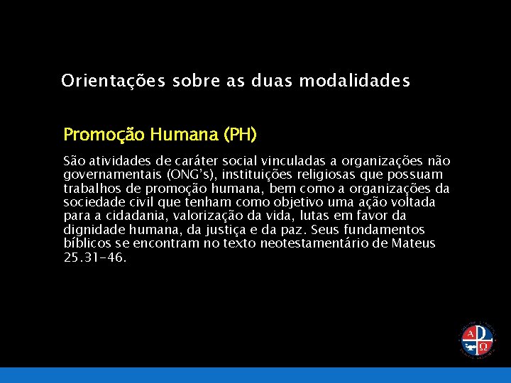 Orientações sobre as duas modalidades Promoção Humana (PH) São atividades de caráter social vinculadas