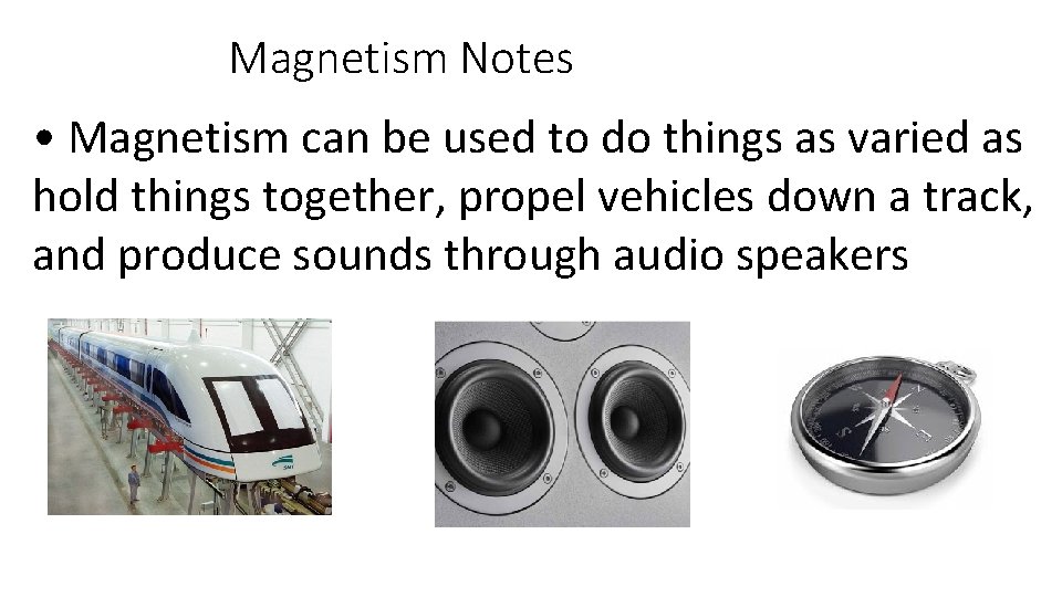 Magnetism Notes • Magnetism can be used to do things as varied as hold