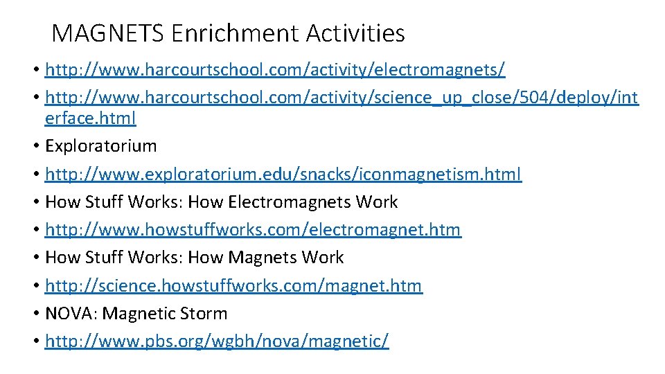 MAGNETS Enrichment Activities • http: //www. harcourtschool. com/activity/electromagnets/ • http: //www. harcourtschool. com/activity/science_up_close/504/deploy/int erface.