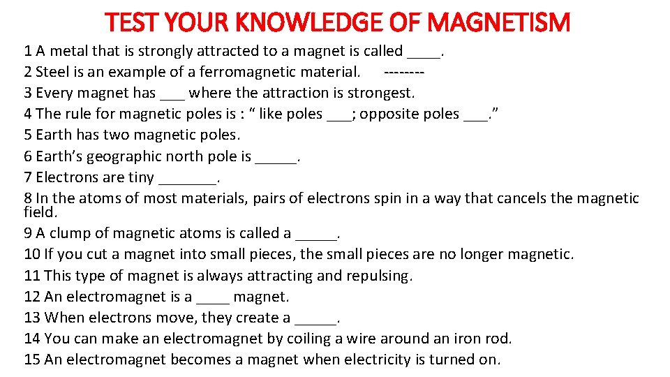 TEST YOUR KNOWLEDGE OF MAGNETISM 1 A metal that is strongly attracted to a