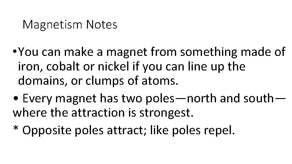 Magnetism Notes • You can make a magnet from something made of iron, cobalt