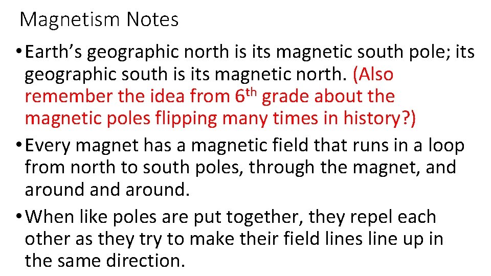 Magnetism Notes • Earth’s geographic north is its magnetic south pole; its geographic south