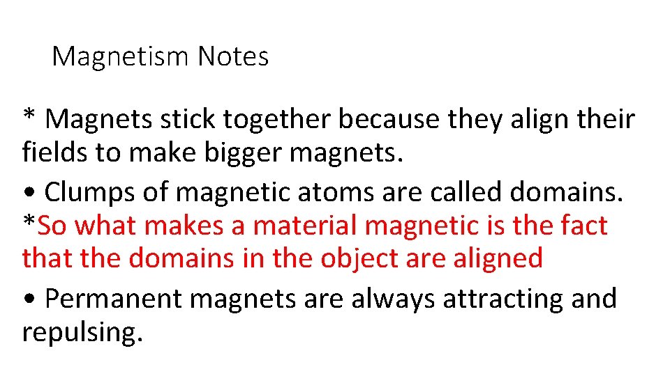 Magnetism Notes * Magnets stick together because they align their fields to make bigger