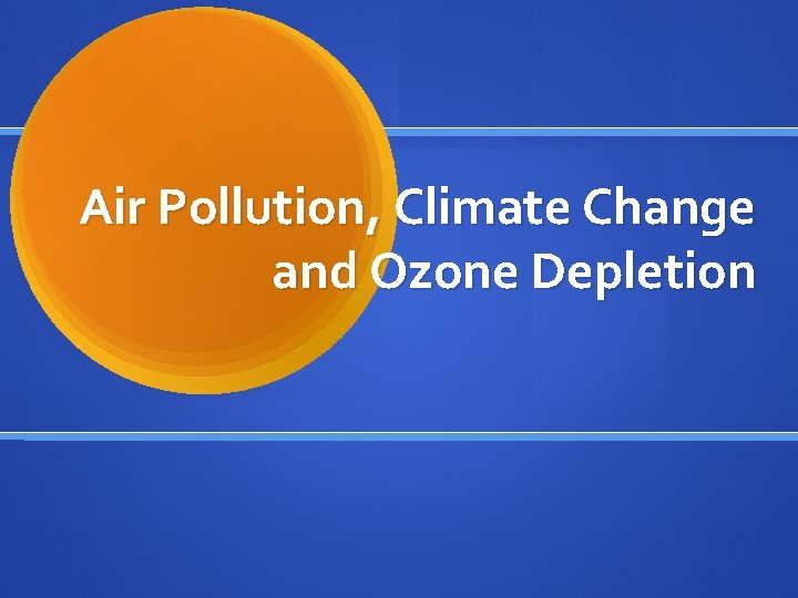 Air Pollution, Climate Change and Ozone Depletion 