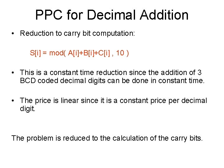 PPC for Decimal Addition • Reduction to carry bit computation: S[i] = mod( A[i]+B[i]+C[i]