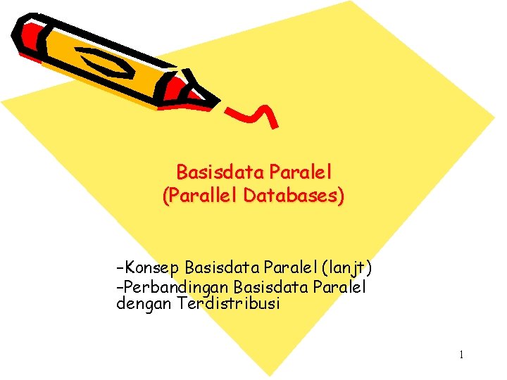 Basisdata Paralel (Parallel Databases) –Konsep Basisdata Paralel (lanjt) –Perbandingan Basisdata Paralel dengan Terdistribusi 1