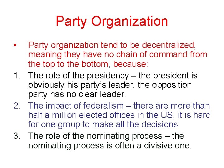 Party Organization • Party organization tend to be decentralized, meaning they have no chain