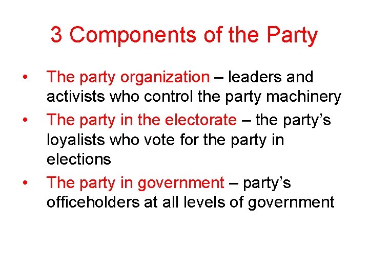 3 Components of the Party • • • The party organization – leaders and
