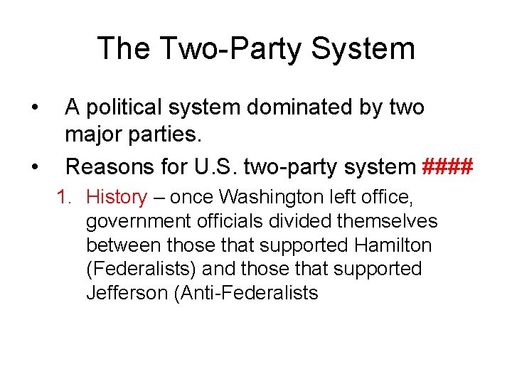 The Two-Party System • • A political system dominated by two major parties. Reasons