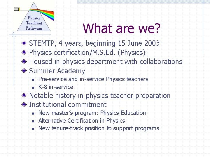 What are we? STEMTP, 4 years, beginning 15 June 2003 Physics certification/M. S. Ed.