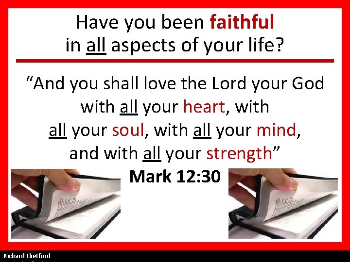 Have you been faithful in all aspects of your life? “And you shall love