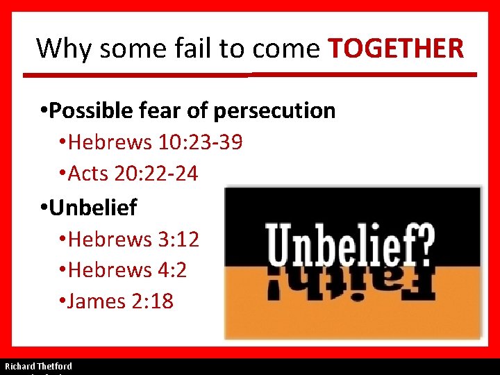 Why some fail to come TOGETHER • Possible fear of persecution • Hebrews 10: