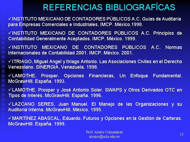 REFERENCIAS BIBLIOGRAFÍCAS üINSTITUTO MEXICANO DE CONTADORES PÚBLICOS A. C. Guías de Auditaría para Empresas